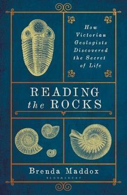 Reading the Rocks: How Victorian Geologists Discovered the Secret of Life by Brenda Maddox