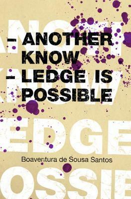 Another Knowledge Is Possible: Beyond Northern Epistemologies by Boaventura de Sousa Santos