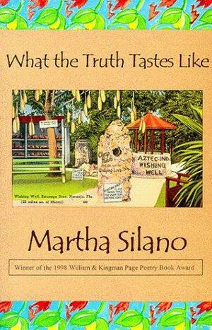 What the Truth Tastes Like by Martha Silano