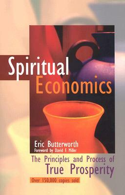 Spiritual Economics: The Principles and Process of True Prosperity by Eric Butterworth