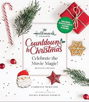 Hallmark Channel Countdown to Christmas: Celebrate the Movie Magic by Rachel Hardage Barrett, Caroline McKenzie