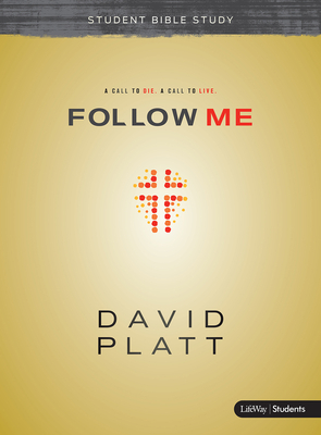 Follow Me - Teen Bible Study Book: A Call to Die. a Call to Live. by David Platt