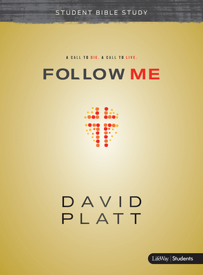 Follow Me - Teen Bible Study Book: A Call to Die. a Call to Live. by David Platt