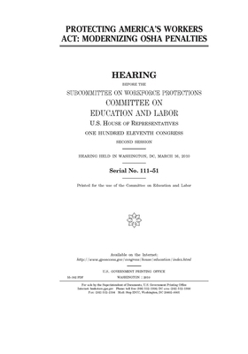 Protecting America's Workers Act: modernizing OSHA penalties by United S. Congress, Committee on Education and Labo (house), United States House of Representatives