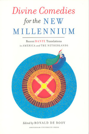 Divine Comedies for the New Millennium: Recent Dante Translations in America and the Netherlands by Pieter de Meijer, Ronald de Rooy, Jean Hollander, Paul van Heck, Derooy, Paolo Cherchi, Robert Hollander