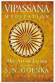 The Art Of Living: Vipassana Meditation As Taught By S.N. Goenka by William Hart