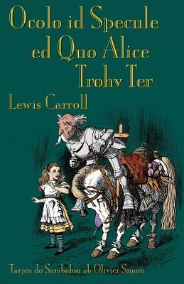 Ocolo id Specule ed Quo Alice Trohv Ter: Through the Looking-Glass in Sambahsa by Lewis Carroll