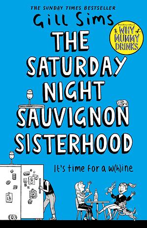 The Saturday Night Sauvignon Sisterhood: The Sunday Times bestselling laugh-out-loud look at modern family life by Gill Sims, Gill Sims