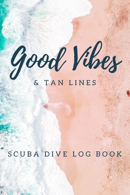 Good Vibes And Tan Lines - Scuba Diving Log by A. J. Nash Press