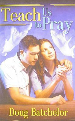 Teach Us to Pray by Doug Batchelor