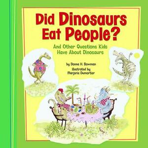 Did Dinosaurs Eat People?: And Other Questions Kids Have about Dinosaurs by Donna H. Bowman