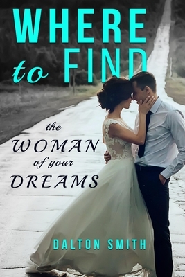 Where to find: The Woman of your Dreams by Dalton Smith