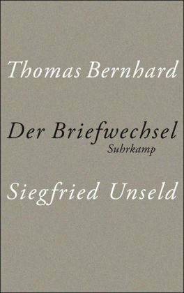 Der Briefwechsel by Raimund Fellinger, Siegfried Unseld, Thomas Bernhard