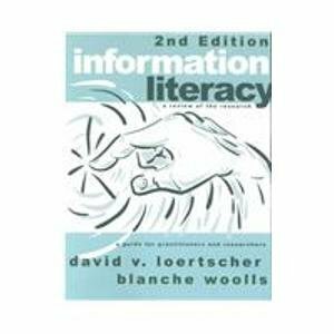 Information Literacy: A Review of the Research : A Guide for Practitioners and Researchers by David V. Loertscher, Blanche Woolls