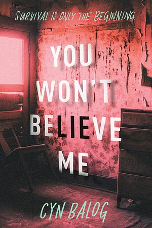 You Won't Believe Me by Cyn Balog