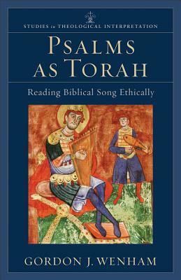 Psalms as Torah: Reading Biblical Song Ethically by Craig G. Bartholomew, Gordon J. Wenham, Christopher R. Seitz, Joel B. Green