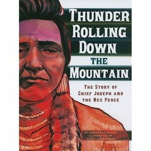 Thunder Rolling Down the Mountain: The Story of Chief Joseph and the Nez Perce by Rusty Zimmerman, Tammy Enz