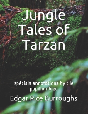 Jungle Tales of Tarzan: spécials annotations by: le papillon bleu by Edgar Rice Burroughs