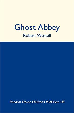 Ghost Abbey by Robert Westall