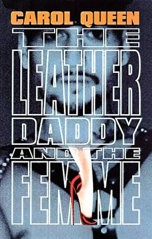 The Leather Daddy and the Femme: An Erotic Novel by Carol Queen, Carol Queen