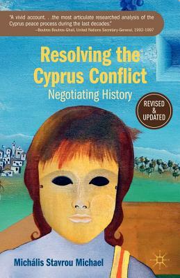 Resolving the Cyprus Conflict: Negotiating History by M. Michael