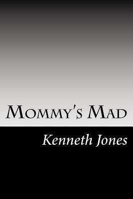 Mommy's Mad by Kenneth Jones