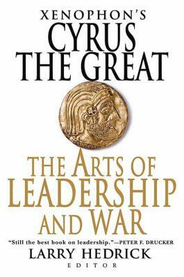 Xenophon's Cyrus the Great: The Arts of Leadership and War by Xenophon