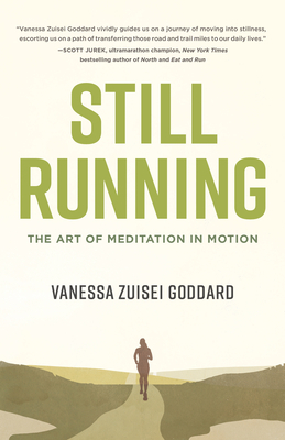 Still Running: The Art of Meditation in Motion by Vanessa Zuisei Goddard
