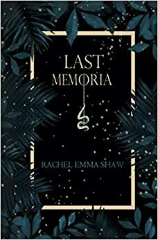 Last Memoria by Rachel Emma Shaw