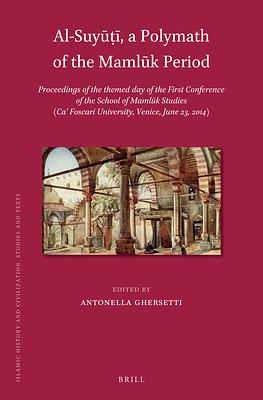 Al-Suyūṭī, a Polymath of the Mamlūk Period: Proceedings of the Themed Day of the First Conference of the School of Mamlūk St  by Antonella Ghersetti