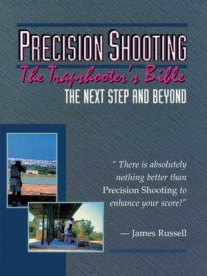 Precision Shooting: The Trapshooter's Bible by James Russell