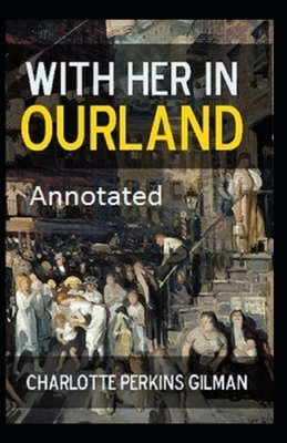 With Her in Ourland Annotated by Charlotte Perkins Gilman