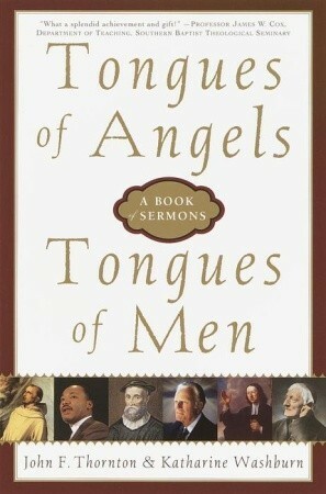 Tongues of Angels, Tongues of Men: A Book of Sermons by John F. Thornton, Katherine Washburn