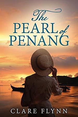 The Pearl of Penang: A powerful love story in the Far East pre World War 2 by Clare Flynn, Clare Flynn