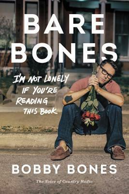 Bare Bones: I'm Not Lonely If You're Reading This Book by Bobby Bones