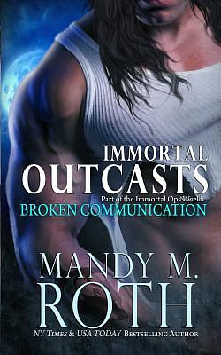 Broken Communication (Immortal Outcasts) by Mandy M. Roth