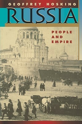Russia: People and Empire, 1552-1917 by Geoffrey Hosking
