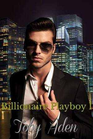 Billionaire Playboy I by Toby Aden