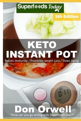 Keto Instant Pot: 60 Ketogenic Instant Pot Recipes full of Antioxidants and Phytochemicals by Don Orwell