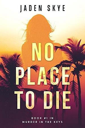 No Place to Die by Jaden Skye