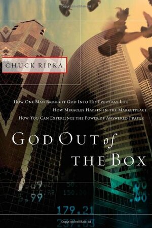 God Out Of The Box: How Divine Interpretation Changed A Midwestern Town How Miracles Happen in the Marketplace How You Can Change Your World by Chuck Ripka, James Lund