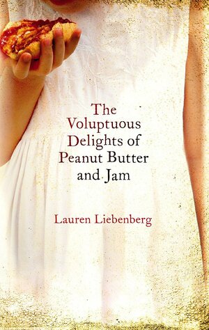 Voluptuous Delights of Peanut Butter and Jam by Lauren Liebenberg