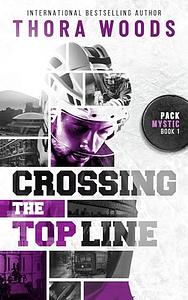 Crossing the Top Line by Thora Woods