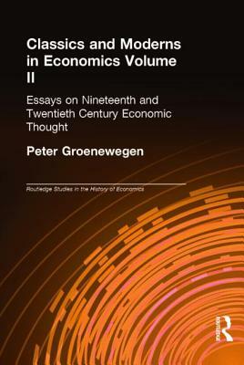 Classics and Moderns in Economics Volume II: Essays on Nineteenth and Twentieth Century Economic Thought by 