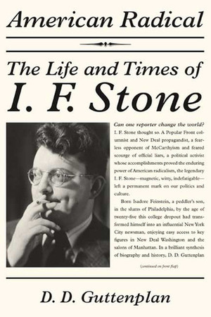 American Radical: The Life and Times of I. F. Stone by D.D. Guttenplan