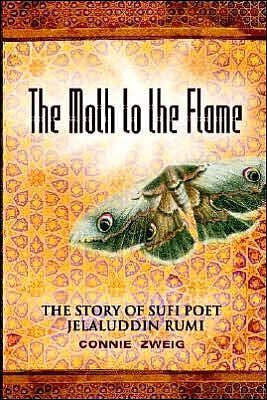 The Moth to the Flame: The Story of Sufi Poet Jelaluddin Rumi by Connie Zweig, Connie Zweig