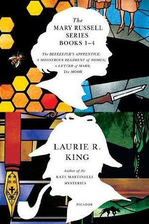 The Mary Russell Series Books 1-4: The Beekeeper's Apprentice; A Monstrous Regiment of Women; A Letter of Mary; The Moor: The Beekeeper's Apprentice; ... of Mary; The Moor by Laurie R. King, Laurie R. King