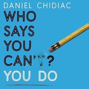 Who Says You Can't? You Do. by Daniel Chidiac