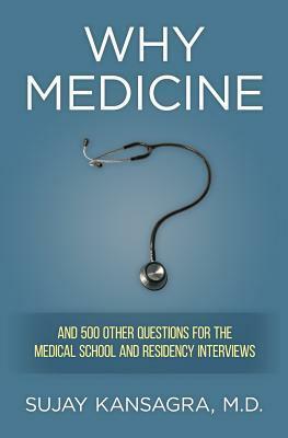 Why Medicine?: And 500 Other Questions for the Medical School and Residency Interviews by Sujay Kansagra