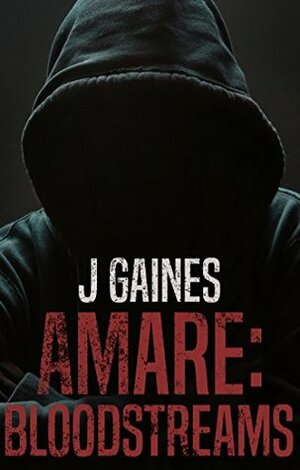 Amare: Bloodstreams by J. Gaines